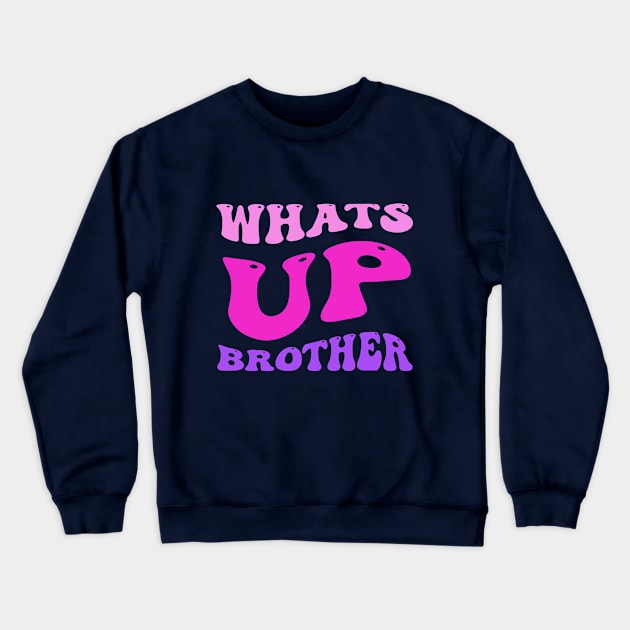 whats up brother Crewneck Sweatshirt by WILLER